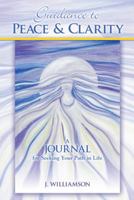 Guidance to Peace and Clarity: A Journal for Seeking Your Path in Life 1452578354 Book Cover