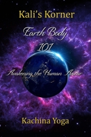Kali’s Korner: Earth Body 101: Awakening the Human Avatar 169433533X Book Cover