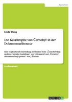 Die Katastrophe von Černobyl' in der Dokumentarliteratur: Eine vergleichende Darstellung der beiden Texte "Černobyl'skaja molitva. Chronika budusčego von S. Aleksievič und "Černobyl': dokumental'naja  3656034281 Book Cover