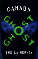 Canada Ghost to Ghost 0773758305 Book Cover