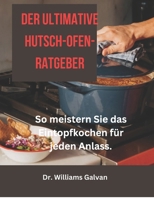 DER ULTIMATIVE HUTSCH-OFEN-RATGEBER: So meistern Sie das Eintopfkochen für jeden Anlass. (Diet Collection Hub) (German Edition) B0DT5KBTQT Book Cover