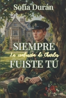 Siempre fuiste tú: La elección de Charles (Spanish Edition) B0H687V5KX Book Cover