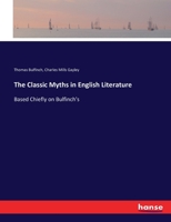 The Classic Myths in English Literature: Based Chiefly on Bulfinch's 3744768465 Book Cover