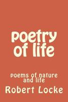 Poetry of Life: Poems of Nature and Life 1500214701 Book Cover