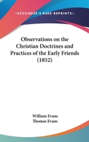 Observations On The Christian Doctrines And Practices Of The Early Friends 1377315606 Book Cover