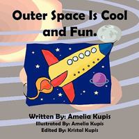 Outer Space Is Cool And Fun. 1456815474 Book Cover