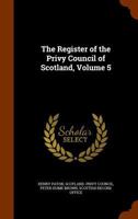The Register of the Privy Council of Scotland, Volume 5 1174471301 Book Cover