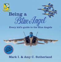 Being a Blue Angel: Every Kid's Guide to the Blue Angels 0983236399 Book Cover