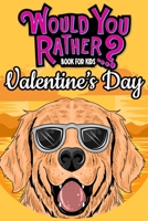 Would You Rather Book For Kids: Valentine's Day Edition The Try Not to Laugh Challenge Books For Kids Gifts For Girls Boys B083XR4JK1 Book Cover