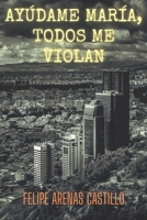 Ayúdame María, todos me violan B0B8BBH2VM Book Cover