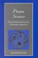 Plasma Science: From Fundamental Research to Technological Applications (Physics in a New Era) 0309052319 Book Cover