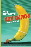 The Ultimate Sex Guide for Beginners: Ultimate guide for beginners and pro to reach great sex and pleasure. Everything you have to know about sex and ... be remembered. Including Massage & Tantric B085K96VL1 Book Cover
