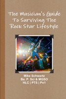 The Musician's Guide To Surviving The Rock Star Lifestyle 1365707180 Book Cover