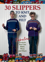 Arne & Carlos-30 Slippers to Knit & Felt: Fabulous Projects You Can Make, Wear, and Share 1570767416 Book Cover