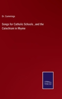 Songs for Catholic Schools, and the Catechism in Rhyme 3375017766 Book Cover