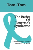 The Basics Of Tourette's Syndrome: Understanding What This Condition Is And Is Not B083XQ1L32 Book Cover