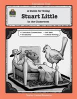 A Guide for Using Stuart Little in the Classroom 1576906280 Book Cover