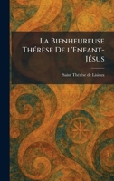 La Bienheureuse ThÃ(c)rèse De l'Enfant-JÃ(c)sus (French Edition) 1026033004 Book Cover