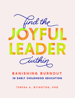 Find the Joyful Leader Within: Banishing Burnout in Early Childhood Education 1636501125 Book Cover
