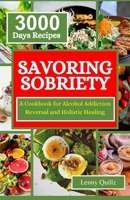 Savoring Sobriety: A Cookbook for Alcohol Addiction Reversal and Holistic Healing B0CTV4YVF4 Book Cover