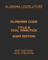 ALABAMA CODE TITLE 6 CIVIL PRACTICE 2020 EDITION: WEST HARTFORD LEGAL PUBLISHING B087H831BT Book Cover