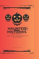 HAUNTED HISTORIES: Unveiling the secrets of halloween B0CMJF89KX Book Cover