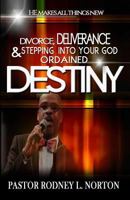 Divorce, Deliverance and Stepping Into Your God Ordained Destiny: He Makes All Things New 1533082588 Book Cover