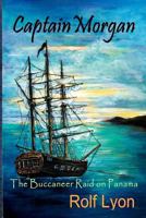 Captain Morgan The Buccaneer raid on Panama 1479133523 Book Cover