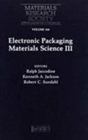 Electronic Packaging Materials Science III (Materials Research Society Symposium Proceedings, Vol 108) 0931837766 Book Cover