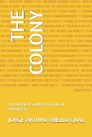 THE COLONY: A HISTORICAL COMEDY TO DIE OF LAUGHTER B0F21W83V7 Book Cover