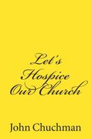 Let's Hospice Our Church 1507599897 Book Cover