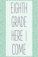 Eighth Grade Here I Come: Awesome Cool Composition Journal Wide Ruled 6 x 9 in, 100 pages book for Boys/Girls/Kids, Class Study Notes, Students 1724620959 Book Cover