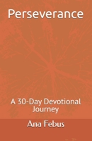 Perseverance: A 30-Day Devotional Journey (Devotionals) B0FGYDNWYD Book Cover