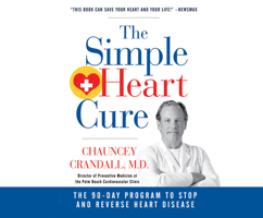 The Simple Heart Cure: The 90-Day Program to Stop and Reverse Heart Disease 1520020880 Book Cover