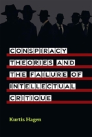 Conspiracy Theories and the Failure of Intellectual Critique 0472133101 Book Cover