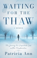 Waiting for the Thaw: The Journey, the Unspeakable Loss, and the Transformation 164146870X Book Cover