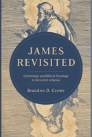 James Revisited: Christology and Biblical Theology in the Letter of James 1683598989 Book Cover