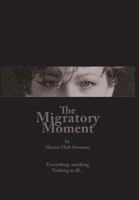 The Migratory Moment: Everything, Anything - Nothing at All... 1942661843 Book Cover