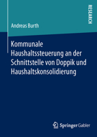 Kommunale Haushaltssteuerung an Der Schnittstelle Von Doppik Und Haushaltskonsolidierung 3658110538 Book Cover