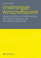 Unabhangige Wirtschaftspolitik: Wissenschaftliche Politikberatung Seit 1968 Am Beispiel Der Funf Wirtschaftsweisen 353117553X Book Cover