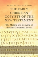 The Early Christian Copyists of the New Testament: The Making and Copying of the New Testament Books 1945757841 Book Cover