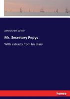Mr. Secretary Pepys; With Extracts from His Diary 3337124224 Book Cover