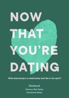 Now That You're Dating: What does being in a relationship look like in the spirit? B08HG8YHTP Book Cover