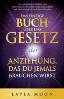 Das einzige Buch über das Gesetz der Anziehung, das du jemals brauchen wirst: Der vollständige Leitfaden zum Manifestieren von Geld, Liebe, Gesundheit ... (Layla Moon Deutsch) 1959081403 Book Cover