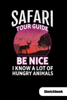 Safari Tour guide. Be nice I know a lot of hungry animals. Sketchbook: Notebook for Safari Tour Guide or safari tourist, Sketch Paper 6x9. 1700187260 Book Cover