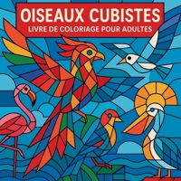 Oiseaux cubistes - Livre de coloriage pour adultes (French Edition) 7667130671 Book Cover