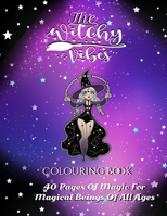The Witchy Vibes Coloring book: 40 Pages Of Magic For Magical Beings Of All Ages B099BW7TX3 Book Cover