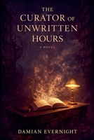 The Curator of Unwritten Hours B0GFVP8J1Y Book Cover
