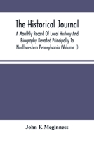 The Historical Journal; A Monthly Record Of Local History And Biography Devoted Principally To Northwestern Pennsylvania (Volume I) 9354486150 Book Cover