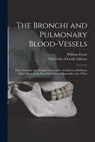 The Bronchi and Pulmonary Blood-vessels: Their Anatomy and Nomenclature; With a Criticism of Professor Aeby's Views on the Bronchial Tree of Mammalia and of Man 1014563283 Book Cover